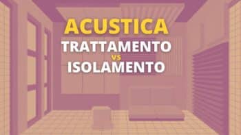 differenza isolamento acustico e trattamento acustico